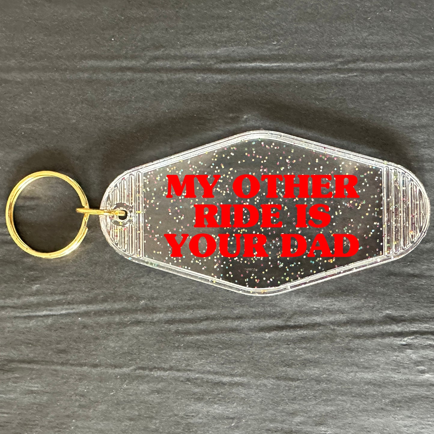 MY OTHER RIDE IS YOUR DAD KEYRING