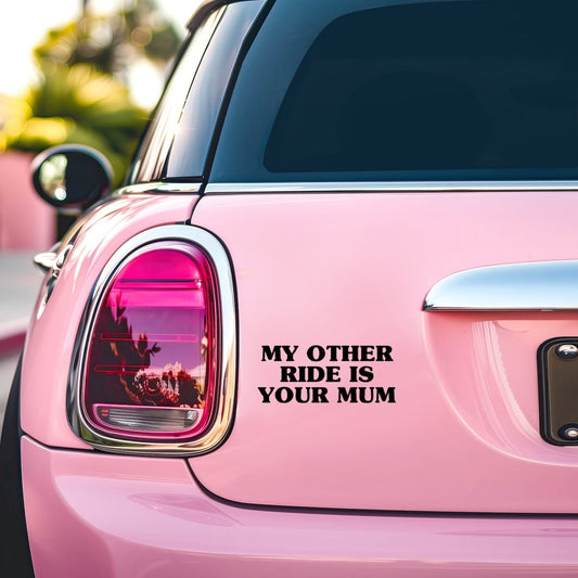 MY OTHER RIDE IS YOUR MUM CAR DECAL STICKER