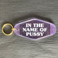 IN THE NAME OF PUSSY KEYRING