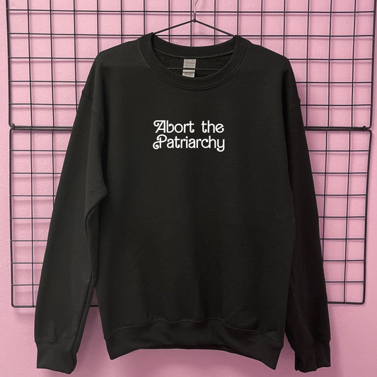 ABORT THE PATRIARCHY SWEATSHIRT