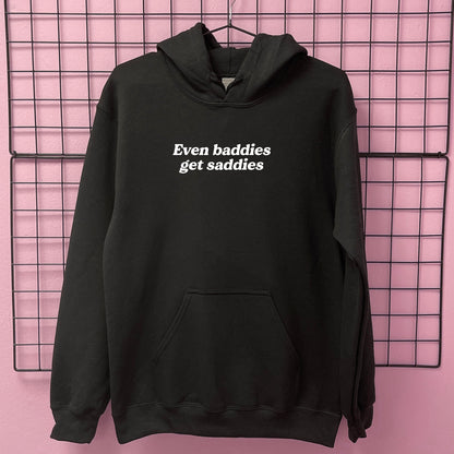 EVEN BADDIES GET SADDIES HOODIE