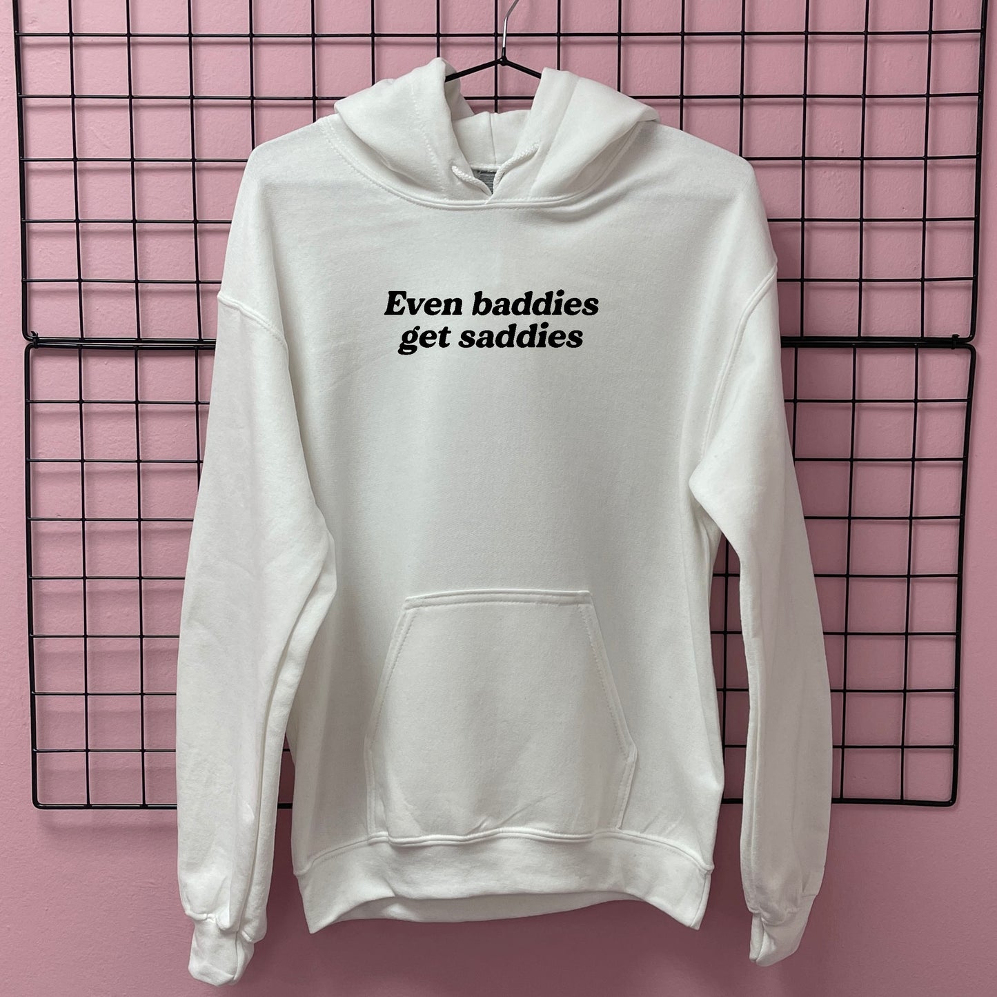 EVEN BADDIES GET SADDIES HOODIE