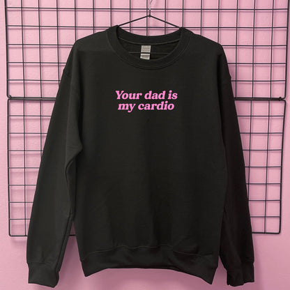 YOUR DAD IS MY CARDIO SWEATSHIRT