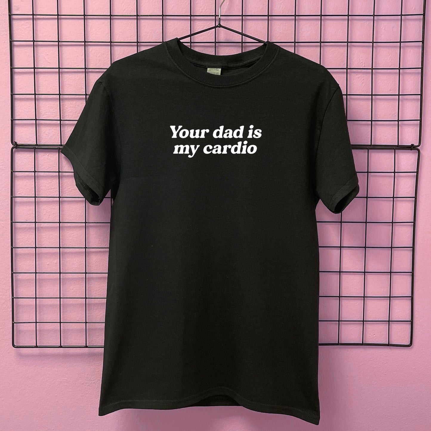 YOUR DAD IS MY CARDIO T-SHIRT