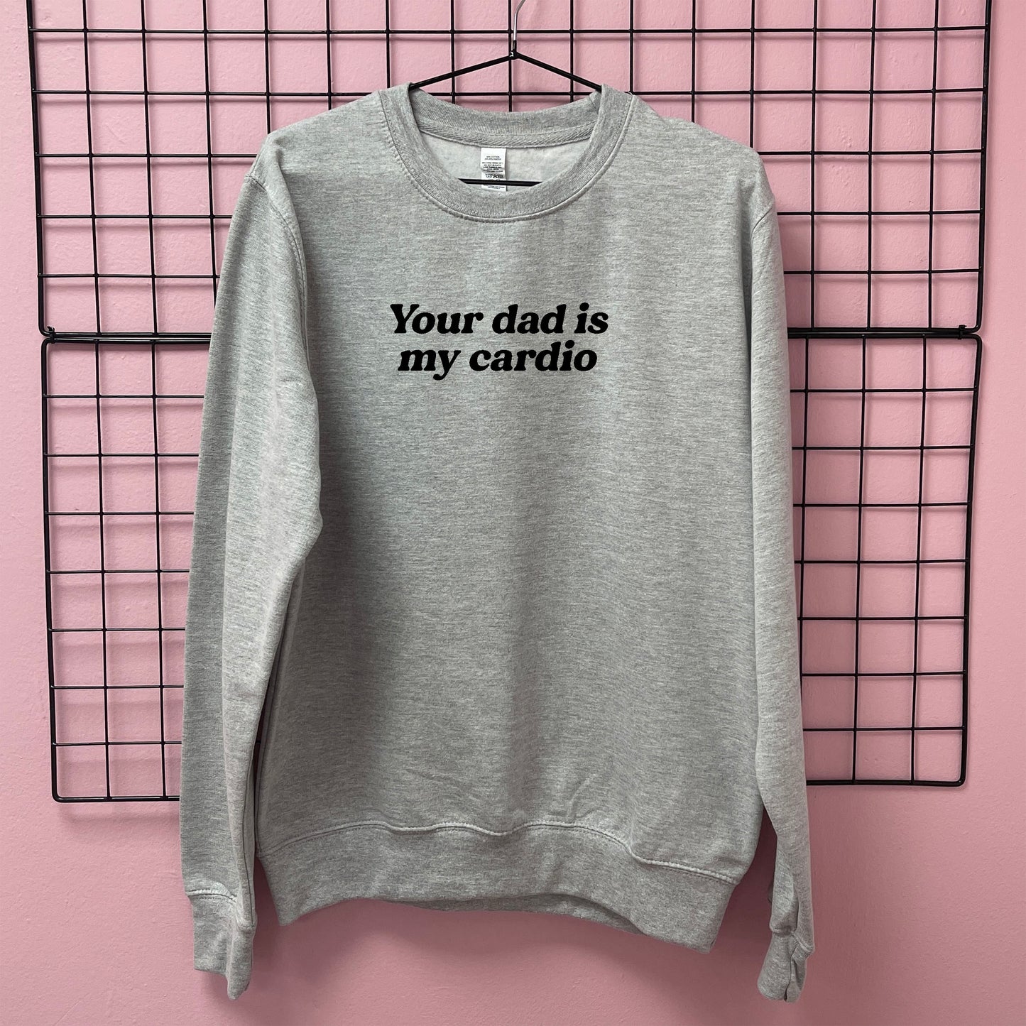 YOUR DAD IS MY CARDIO SWEATSHIRT