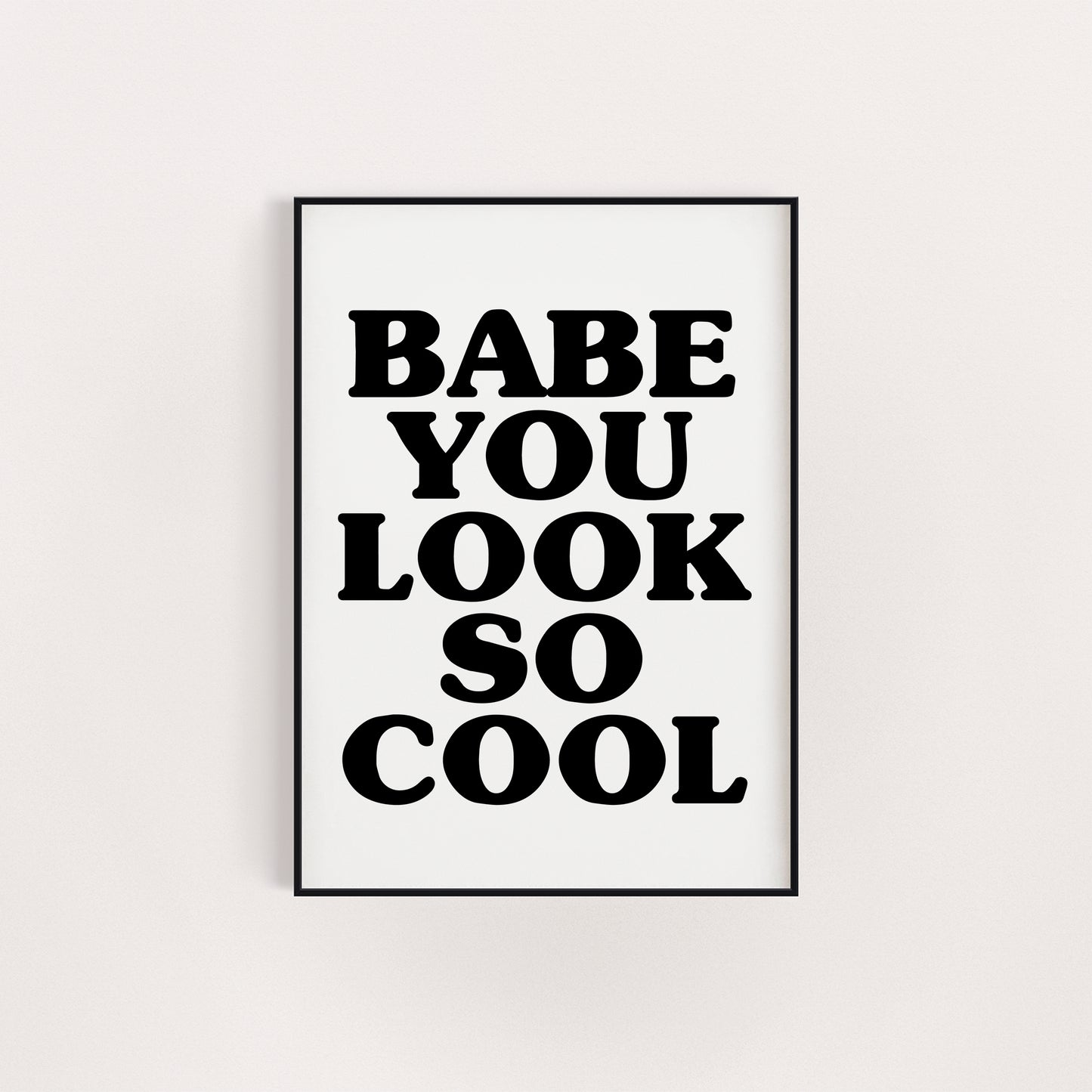 BABE YOU LOOK SO COOL PRINT