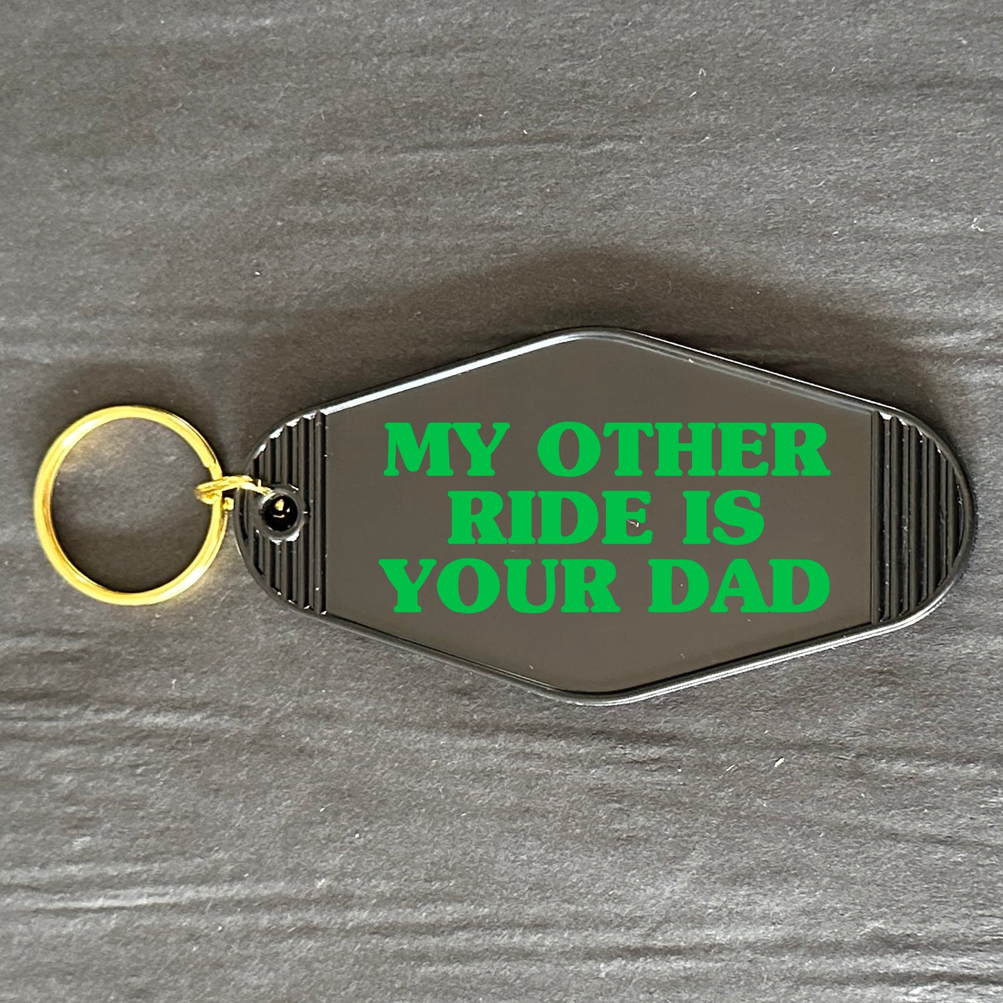 MY OTHER RIDE IS YOUR DAD KEYRING