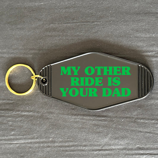 MY OTHER RIDE IS YOUR DAD KEYRING