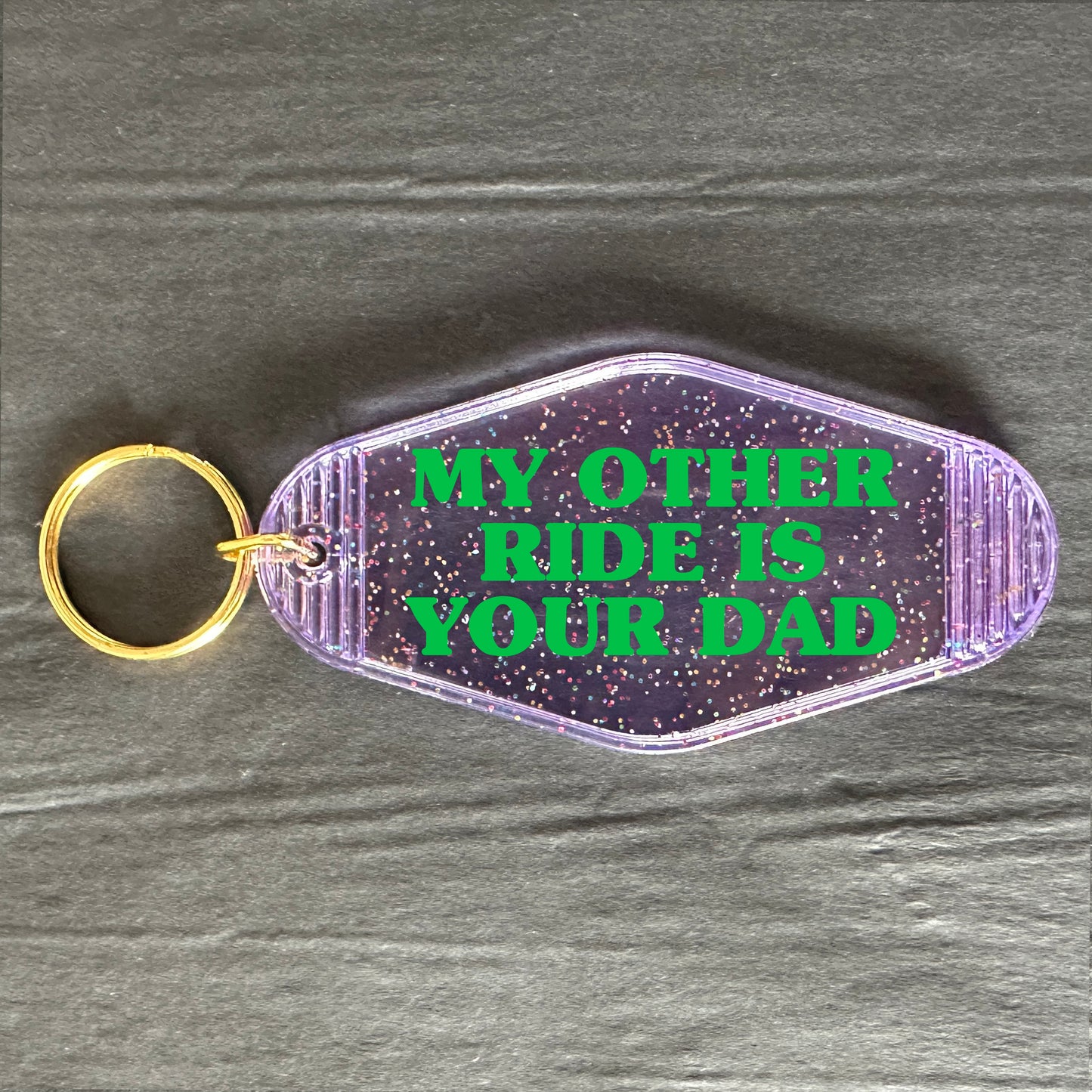 MY OTHER RIDE IS YOUR DAD KEYRING