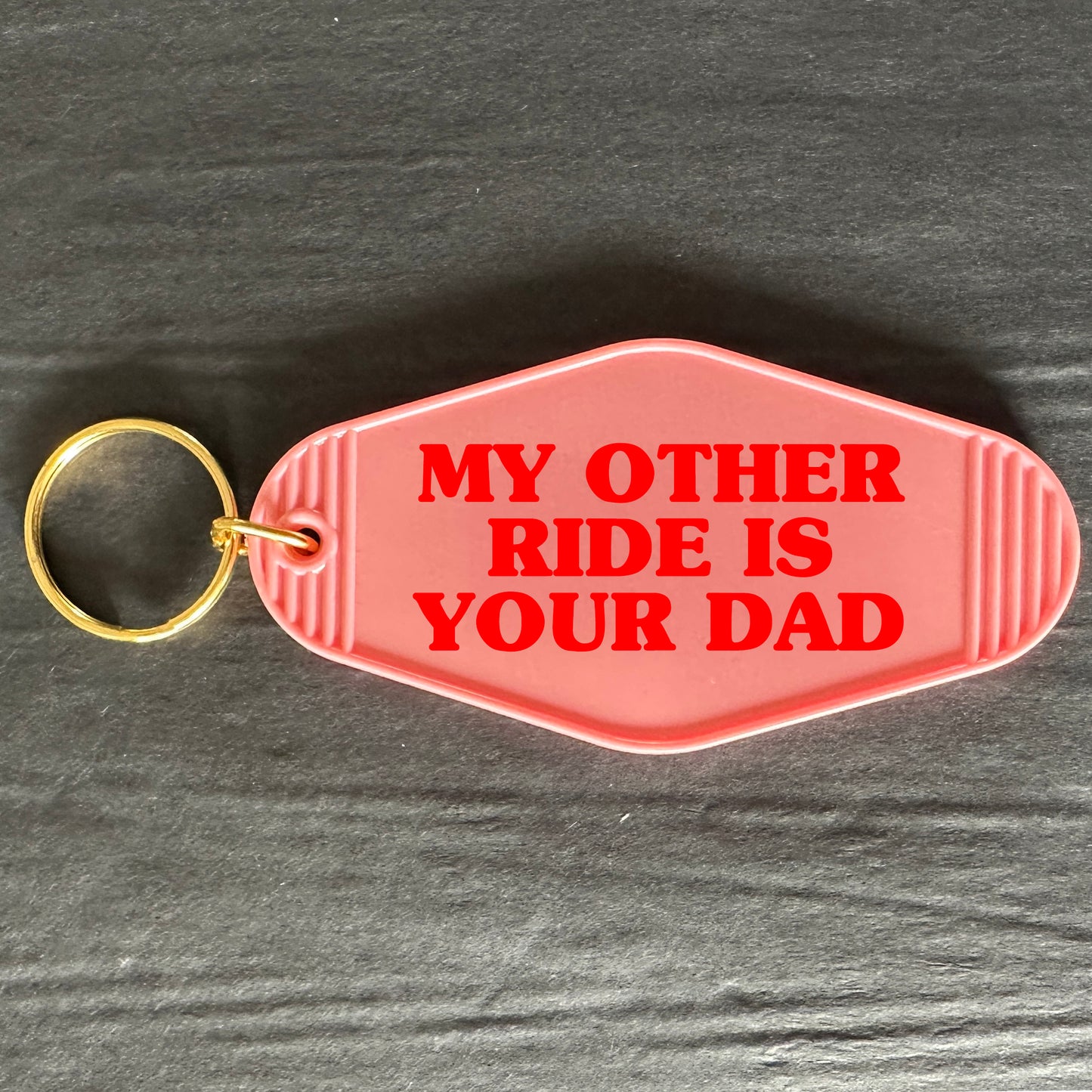 MY OTHER RIDE IS YOUR DAD KEYRING