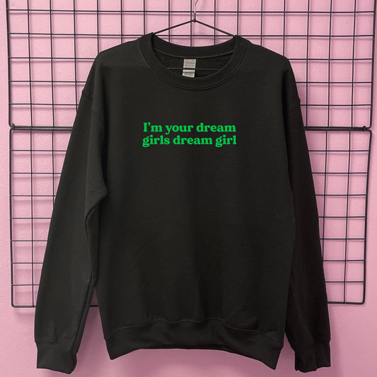 I'M YOUR DREAM GIRLS DREAM GIRL SWEATSHIRT