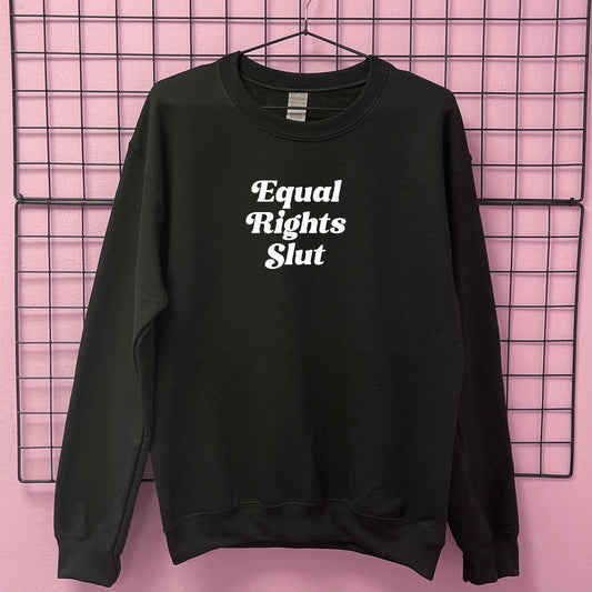 EQUAL RIGHT SLUT SWEATSHIRT