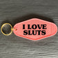 I LOVE SLUTS KEYRING