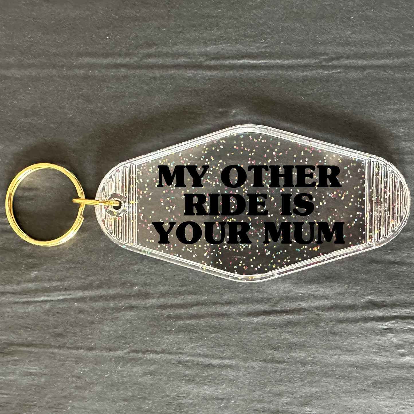 MY OTHER RIDE IS YOUR MUM KEYRING