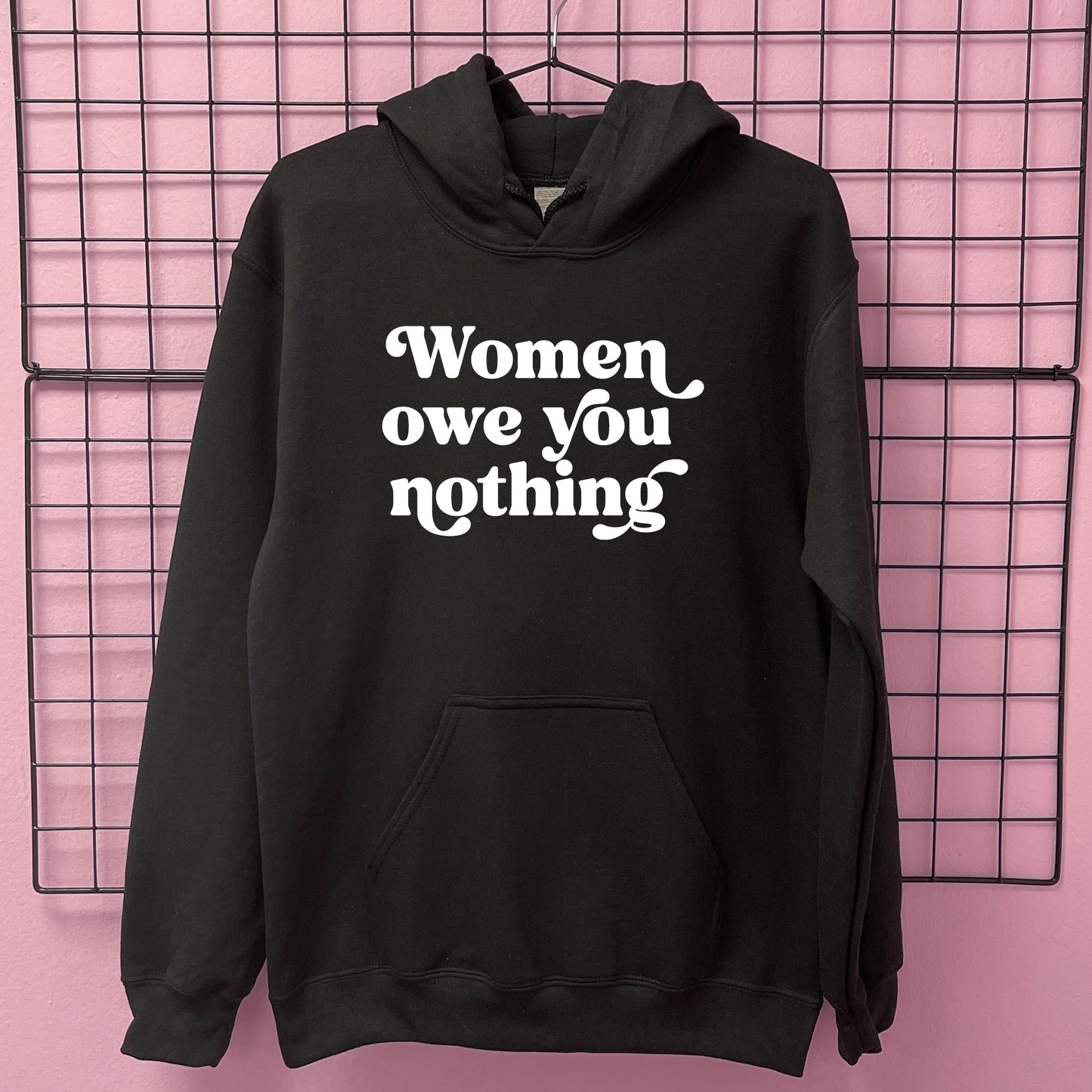 WOMEN OWE YOU NOTHING HOODIE