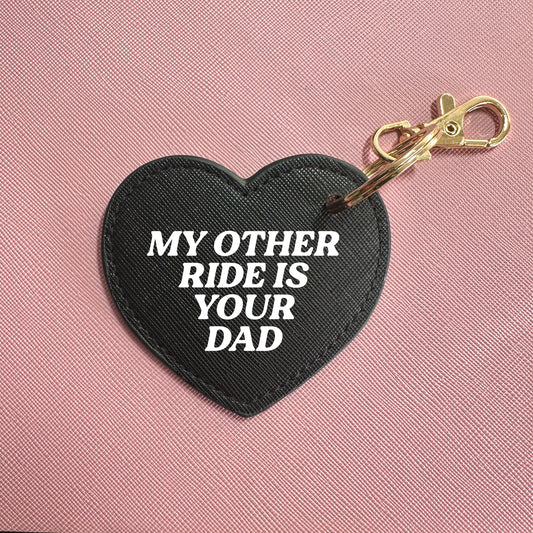 MY OTHER RIDE IS YOUR DAD KEYRING