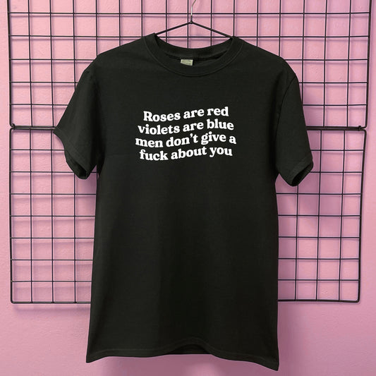 ROSES ARE RED MEN DON'T GIVE A FUCK ABOUT YOU T-SHIRT