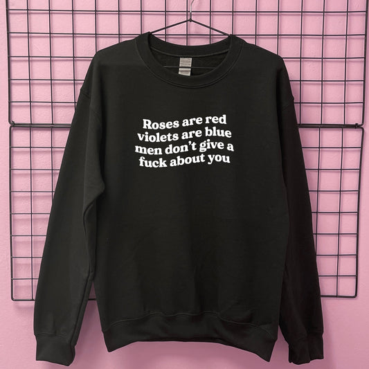 ROSES ARE RED MEN DON'T GIVE A FUCK ABOUT YOU SWEATSHIRT