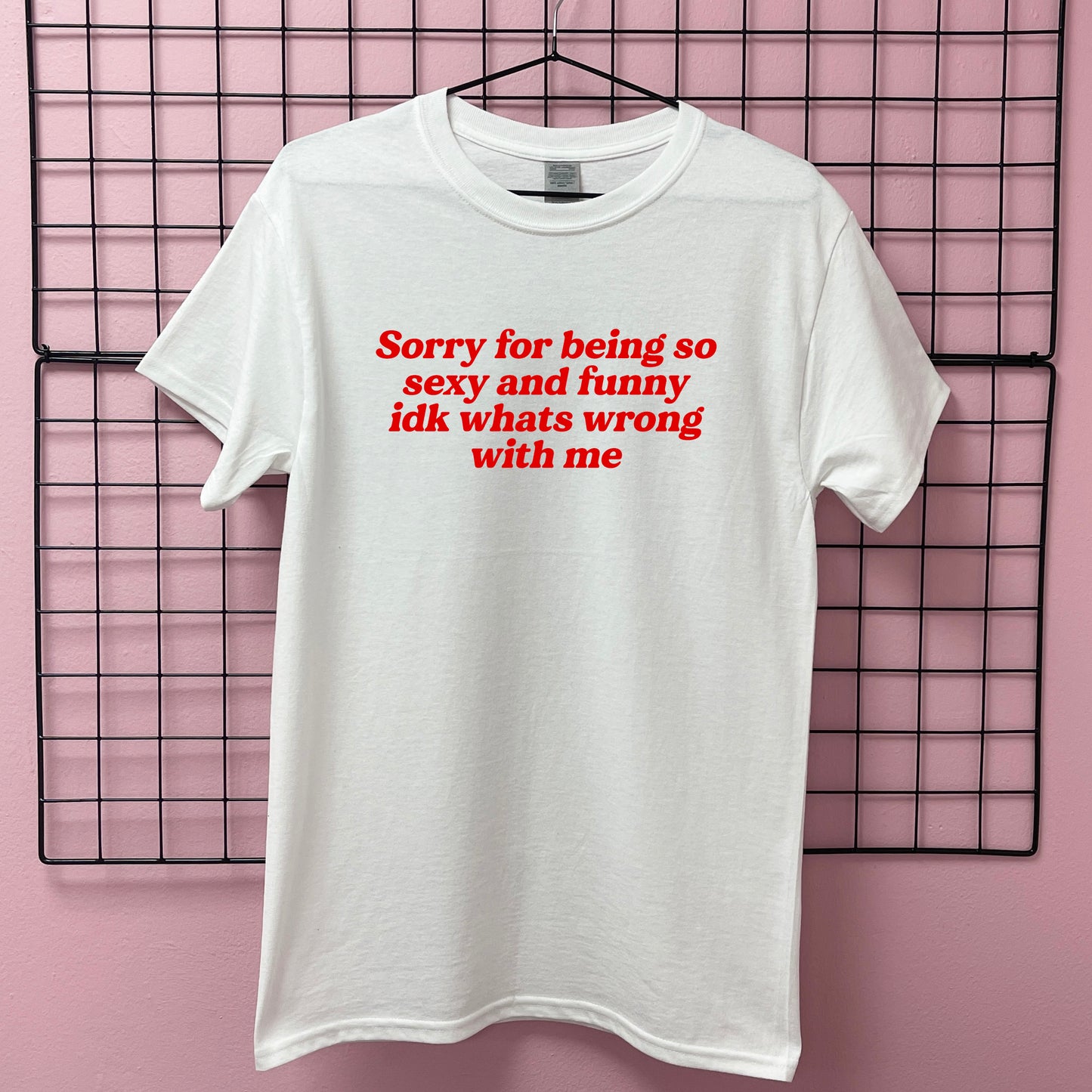 SORRY FOR BEING SO SEXY T-SHIRT