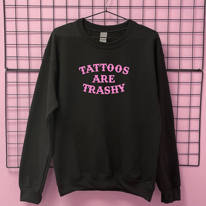 TATTOOS ARE TRASHY SWEATSHIRT