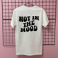 NOT IN THE MOOD T-SHIRT