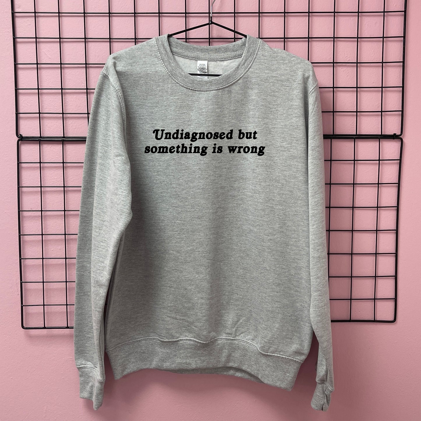 UNDIAGNOSED BUT SOMETHING IS WRONG SWEATSHIRT