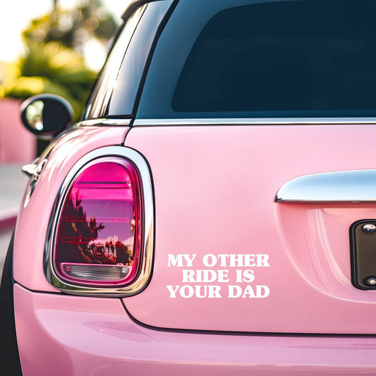 MY OTHER RIDE IS YOUR DAD CAR DECAL STICKER